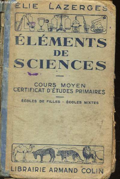 ELEMENTS DE LA SCIENCE - COURS MOYEN CERTIFICAT D'ETUDES PRIMAIRES. ECOLE DE FILLES, ECOLE MIXTES CLASSES DE 8e ET 7e LYCEES ET COLLEGES.