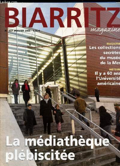 BIARRITZ MAGAZINE - N137 - JANVIER 2005 / LA MEDIATHEQUE PLEBISCITEE / LES COLLECTIONS SECRETES DU MUSEE DE LA MER / IL YA 60 ANS L'UNIVERSITE AMERICAINE etc...