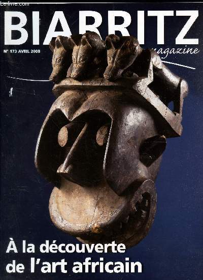 BIARRITZ MAGAZINE - N173 - AVRIL 2008 / A LA DECOUVERTE DE L'ART AFRICAIN.