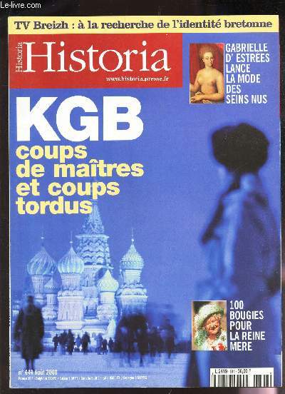 HISTORIA - N644 - AOUT 2000/ KGB, COUPS DE MAITRES ET COUPS TORDUS / TV BREIZH : A LA RECHERCHE DE L'IDENTITE BRETONNE / GABRIELLE D'ESTREES LANCE LA MODE DES SEINS NUES / 100 BOUGIES POUR LA REINE MERE etc...