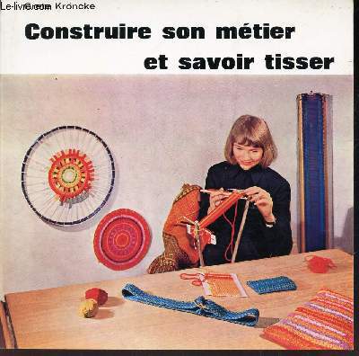 CONSTRUIRE SON METIER ET SAVOIR TISSER / N39 DE LA COLLECTION 