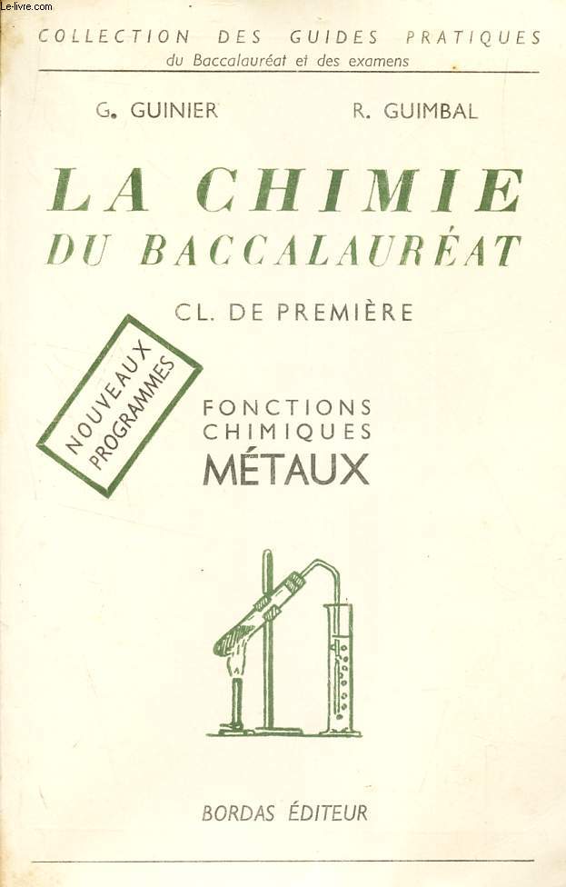 LA CHIMIE DU BACCALAUREAT (1ere PARTIE) - CL. DE PREMIERE / FONCTIONS CHIMIQUES METAUX. / COLLECTION DES GUIDES PRATIQUES. PROGRAMMES DU 19 JUILLET 1957.