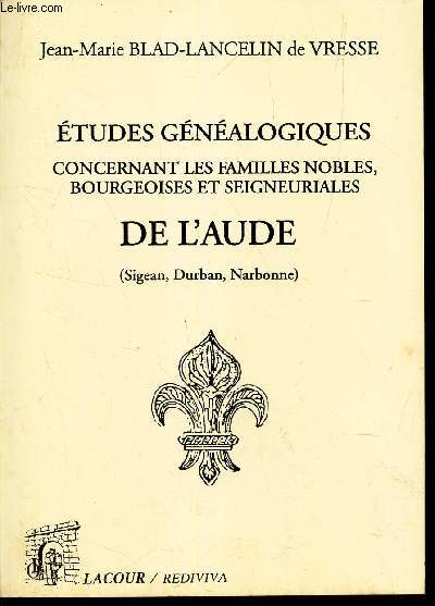ETUDES GENEALOGIQUES concernant les familles nobles, Bourgeoises et Seigneuriales - DE L'AUDE