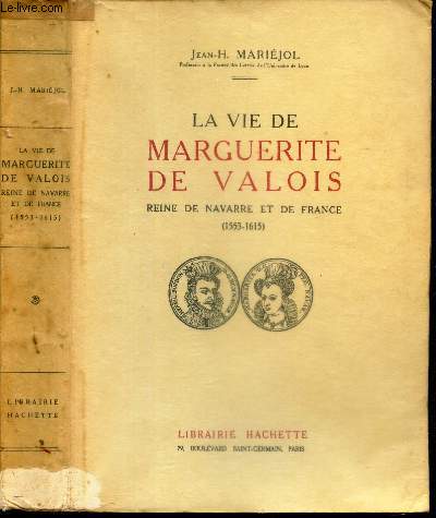 LA VIE DE MARGUERITE DE VALOIS - REINE DE NAVARRE ET DE FRANCE - (1153-1615).