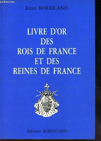 LIVRE D'OR DES ROIS DE FRANCE ET DES REINES DE FRANCE.