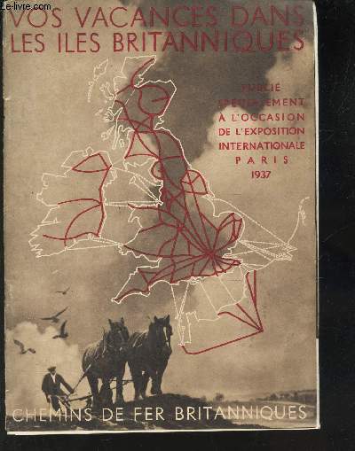 VOS VACANCES DANS LES ILES BRITANNIQUES - SPECIALEMENT A L'OCCASION DE L'EXPOSITION INTERNATIONALE - PARIS 1937.