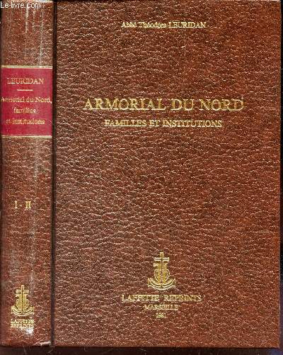 ARMORIAL DU NORD - FAMILLES ET INSTITUTIONS (EN UN SEUL VOLUME : TOMES 1 ET 2).