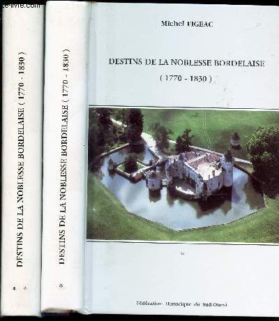DESTINS DE LA NOBLESSE BORDELAISE (1770-1830) - EN 2 VOLUMES : TOMES 1 ET 2.