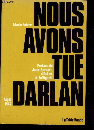 NOUS AVONS TUE DARLAN - Alger 1942.