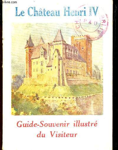 LE CHATEAU HENRI IV - GUIDE-SOUVENIR ILLUSTRE DU VISITEUR.