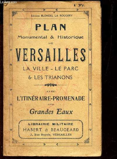 PLAN MONUMENTAL & HISTORIQUE DE VERSAILLES - LA ville - Le Parc - LEs TRianons - L'itineraire-promenade des Grands Eaux.