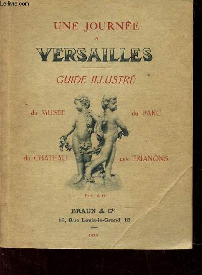 UNE JOURNEE A VERSAILLES - GUIDE ILLUSTRE du Muse du Parc, du Chateau, des Trianons.