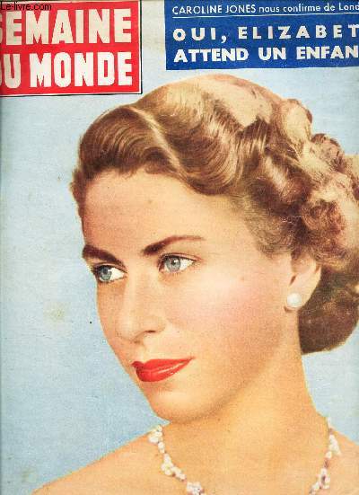 SEMAINE DU MONDE - N89 - 23 au 29 juillet 1954 / CAROLINE JONES nous confirme de Londres : OUI, ELIZABETH ATTEND UN ENFANT! ..