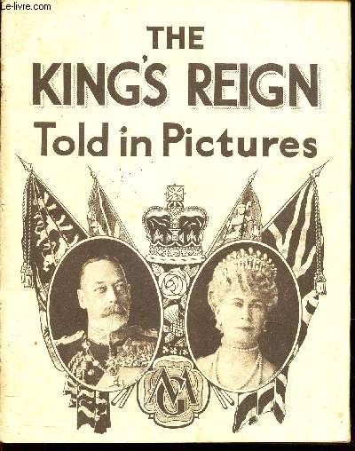 THE KING'S REIGN - TOLD IN PICTURES / REPRODUCED FROM ANTHENTIC PHOTOGRAPHS