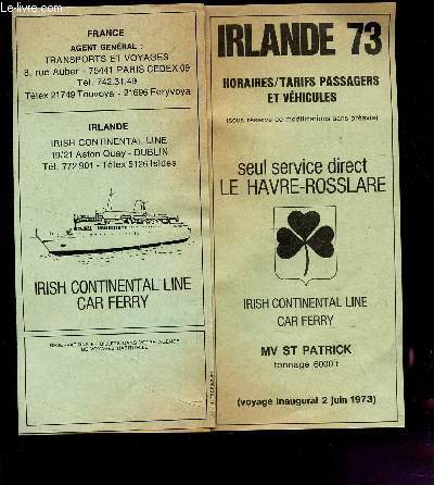 1 PLAQUETTE DE : IRLANDE 73 - Horaires/tarifs passagers et vehicules - seul service direct LE Havre-Rosslare.