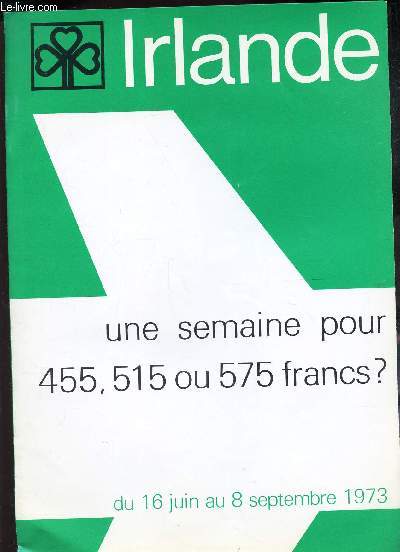 1 PLAQUETTE DE : IRLANDE - UNE SEMAINES POUR 455, 515 ou 575 FRANCS? - du 16 juin au 8 septembre 1973.