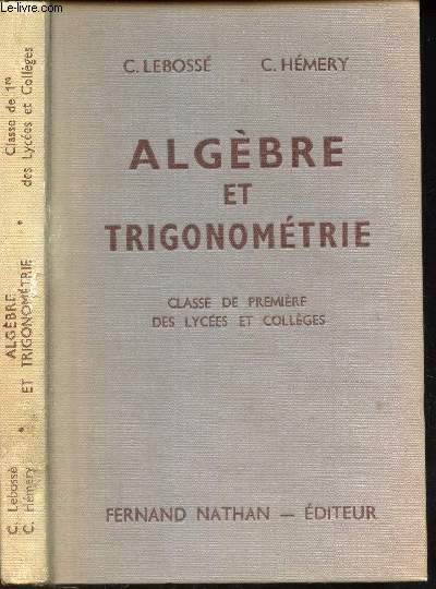 ALGEBRE ET TRIGONOMETRIE - CLASSE DE PREMIERE DES LYCEES ET COLLEGES. Programme de 1947