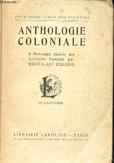 ANTHOLOGIE COLONIALE - morceaux choisis des ecrivains francais par Marius-Ary LEBLOND.