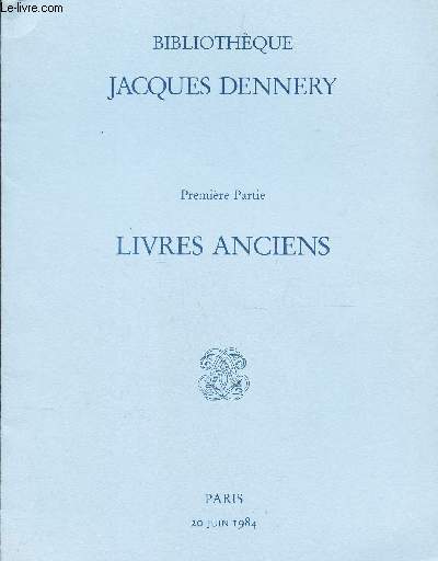 Catalogue de vente aux enchres - BIBLIOTHEQUE JACQUES DENNERY - 1ere partie - LIVRES ANCIENS / A DROUOT - 20 JUIN 1984.