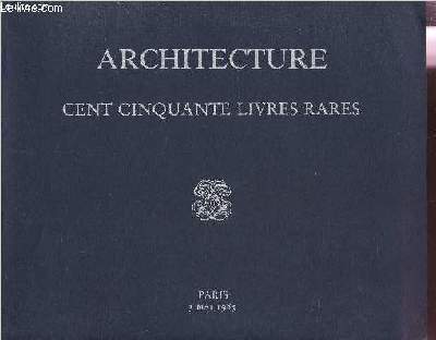Catalogue de vente aux enchères - ARCHITECTURE - CENT CINQUANTE LIVRES RARES des XVIIe, XVIIIe et XIXe siecles - A DROUOT LE 3 MAI 1985.