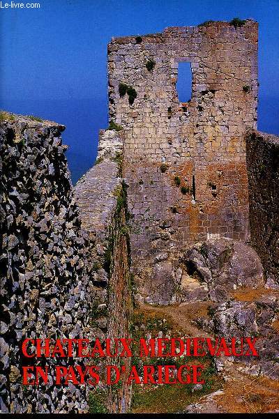 CHATEAUX MEDIEVAUX EN PAYS D'ARIEGE.