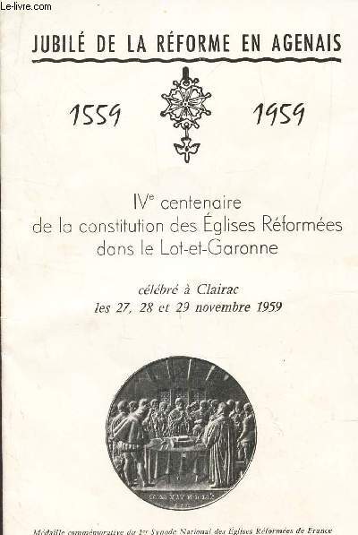 JUBILE DE LA REFORME EN AGENAIS 1559-1954 / IV e Centenaire de la Constitution des Eglises reformes dans le Lot et Garonne - clbr  Clairac les 27, 28 et 29 novembre 1959.