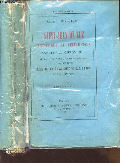 SAINT JEAN DE LUZ, HISTORIQUE ET PITTORESQUE - ANNALES ET CHRONIQUE - depuis l'poque de sa fondation prsume jusqu4 nos jours. Notice sur son tablissement de bains de mer et ses environs -