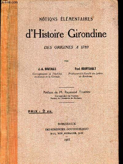 NOTIONS ELEMENTAIRES D'HISTOIRE GIRONDINE - DES ORIGINES A 1789.