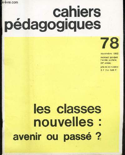 CAHIERS PEDAGOGIQUES - N78 - NOV 1968 / LES CLASSES NOUVELLES : AVENIR OU PASSE? .