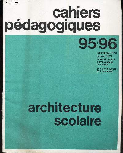 CAHIERS PEDAGOGIQUES - N95/96 - DEC 1970 - JANVIER 1971 / ARCHITECTURE SCOLAIRE.