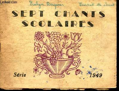 SEPT CHANTS SCOLAIRES - SERIE A - 1949 /LA marseillaise - Le chant du depart - Menuet - En passant par la Lorraine - Dans l'alcove sombre - Le retour du Marin.