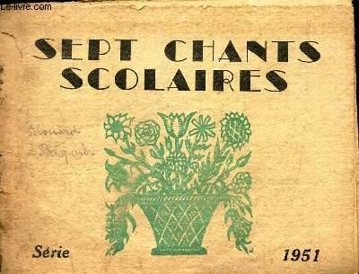 SEPT CHANTS SCOLAIRES - SERIE - 1951 /La marseillaise - Le chant du depart - Ma Normandie - Anne de Bretagne - Berceuse indienne - Le 31 du mois d'aout.