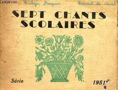 SEPT CHANTS SCOLAIRES - SERIE - 1951 /La marseillaise - Le chant du depart - Ma Normandie - Anne de Bretagne - Berceuse indienne - Le 31 du mois d'aout.