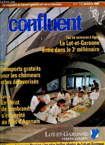 CONFLUENT - N36 - OCTOBRE 1998 / Fac de Sciences a Agen : e Lot et Garonne entre dans le 3e millenaire / TRansports gratuits pour les chomeurs et les defavoriss / LE Christ de Rembrandt s'est arrt au Mas d'Agenais / Villages et maisons fleuries