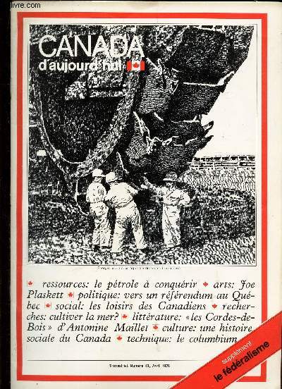 CANADA D'AUJOURD'HUI - N43 - avril 1978 / LE Petrole a conquerir / Joe Plaskett / Vers un referedum au Quebec / Les loisirs des Canadiens / Ciltiver la mer? / 