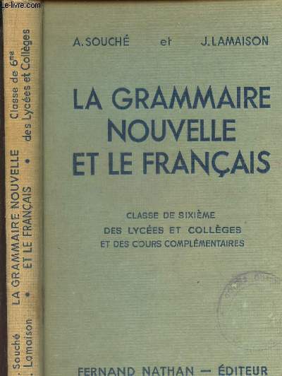 LA GRAMMAIRE NOUVELLE ET LE FRANCAIS / LECONS ET EXERCICES - Classes de sixieme - des lyces et colleges et des cours complementaires.