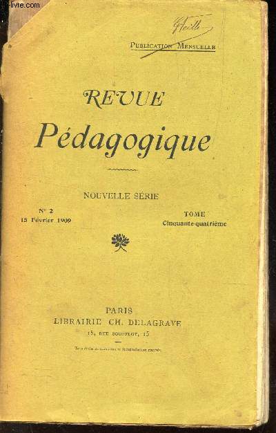 REVUE PEDAGOGIQUE - N2 - 15 fev 1909 - tome 54e / Le systeme pedagogique deMontaigne / Les langues vivantes dans nos ecoles Normales / Les langues vivantes et la culture moderne / Renan et Berthelot (extrait dus discours de reception.. /etc..