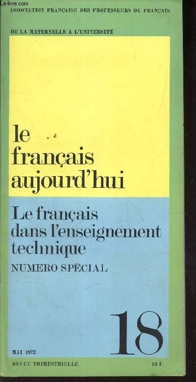 LE FRANCAIS AUJOURD'HUI - N18 - mai 1972 / LE FRANCAIS DANS L'ENSEIGNEMENT TECHNIQUE - NUMERO SPECIAL