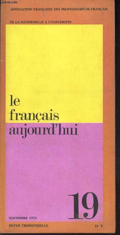 LE FRANCAIS AUJOURD'HUI - N19 - nov 1972 / L'epreuve anticipe au baccalaureat / A Baudry, B Coppey, un conseiller, un animateur - Que craint on de Cahiers