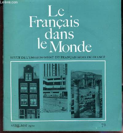 LE FRANCAIS DANS LE MONDE - N72 - avril-mai 1970 / SOS civilisation francaise / Pour des exercices structuraux dialogus / Entrainement a l'expression orale et a l'expression ecrite (II) / La chte d'albert Camus / etc...