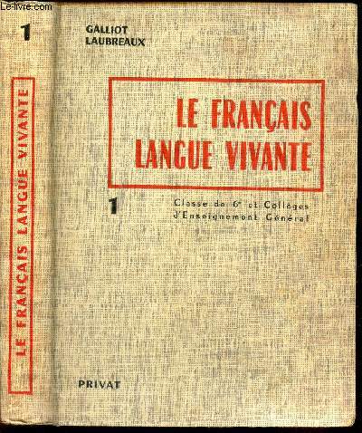 LE FRANCAIS - LANGUE VIVANTE - TOME 1 / CLASSE DE 6e ET COLLEGES D'ENSEIGNEMENT GENERAL.