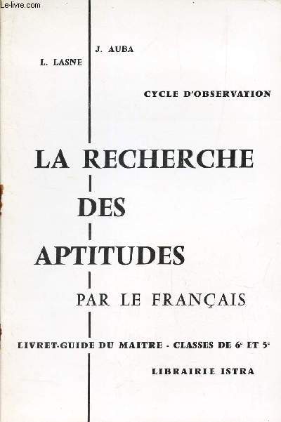 LA RECHERCHE DES APTITUDES PAR LE FRANCAIS - LIVRET-GUIDE DU MAITRE - CLASSES DE 6e et 5e