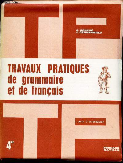 TRAVAUX PRATIQUES DE GRAMMAIRE ET DE FRANCAIS / CYCLE D'ORIENTATION / CLASSE DE 4.