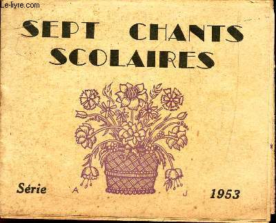SEPT CHANTS SCOLAIRES - SERIE - 1953 /La marseillaise - Le chant du depart -Chant d'avril / LA complaitne de Jean Renaud / Sur le pont de Nantes / Al fermiere / Le concert champetre.