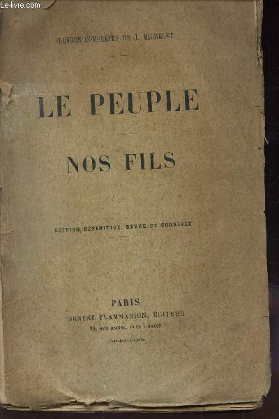 LE PEUPLE NOS FILS / OEUVRES COMPLETES DE J. MICHELET