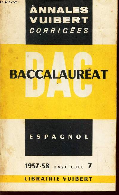 ESPAGNOL - FASCICULE 7 - 1957-58 / BACCALAUREAT BAC / ANNALES VUIBERT CORRIGEES.