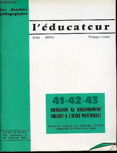 L'EDUCATEUR ICEM - FINEM / N41-42-43 / INITIATION AU RAISONNEMENT LOGIQUE A L'ECOLE MATERNELLE / L'ENSEIGNEMENT DES LANGUES AU SECOND DEGRE/ SUPPLEMENT AU NUMERO 4 de Janvier 1969 / DOSSIERS PEDAGOGIQUES / PEDAGOGIE FREINET.