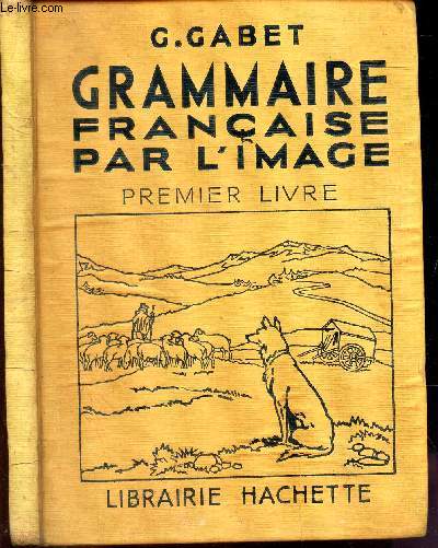 LA GRAMMAIRE PAR L'IMAGE - PREMIER LIVRE / Grammaire - Orthographe - Vocabiulaire .