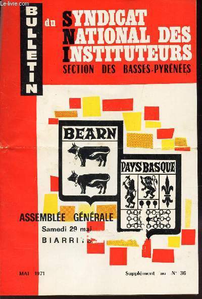 BULLETIN DU SYNDICAT NATIONAL DES INSTITUTEURS - Section des Basses Pyrnes - Assemble Generale samedi 29 mai 1971 / Supplement au N36.