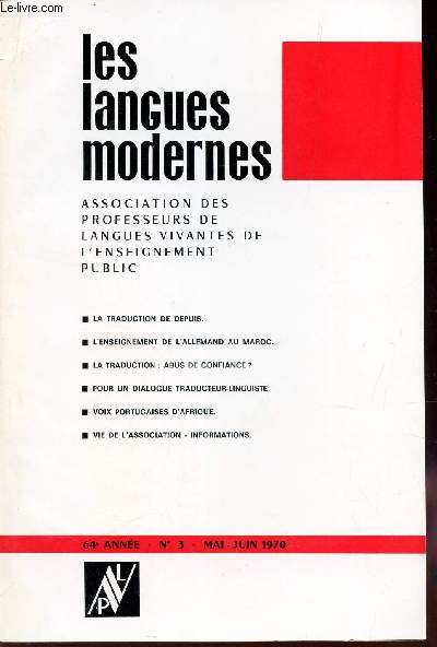 LES LANGUES MODERNES - 64e anne - N3 - mai-juin 1970 / LA traduction de Depuis / L'enseignement de l'allemand au Maroc / La traduction: abus de confiance? / etc. / / PHOTO DU SOMMAIRE COMPLET en 1er plat.